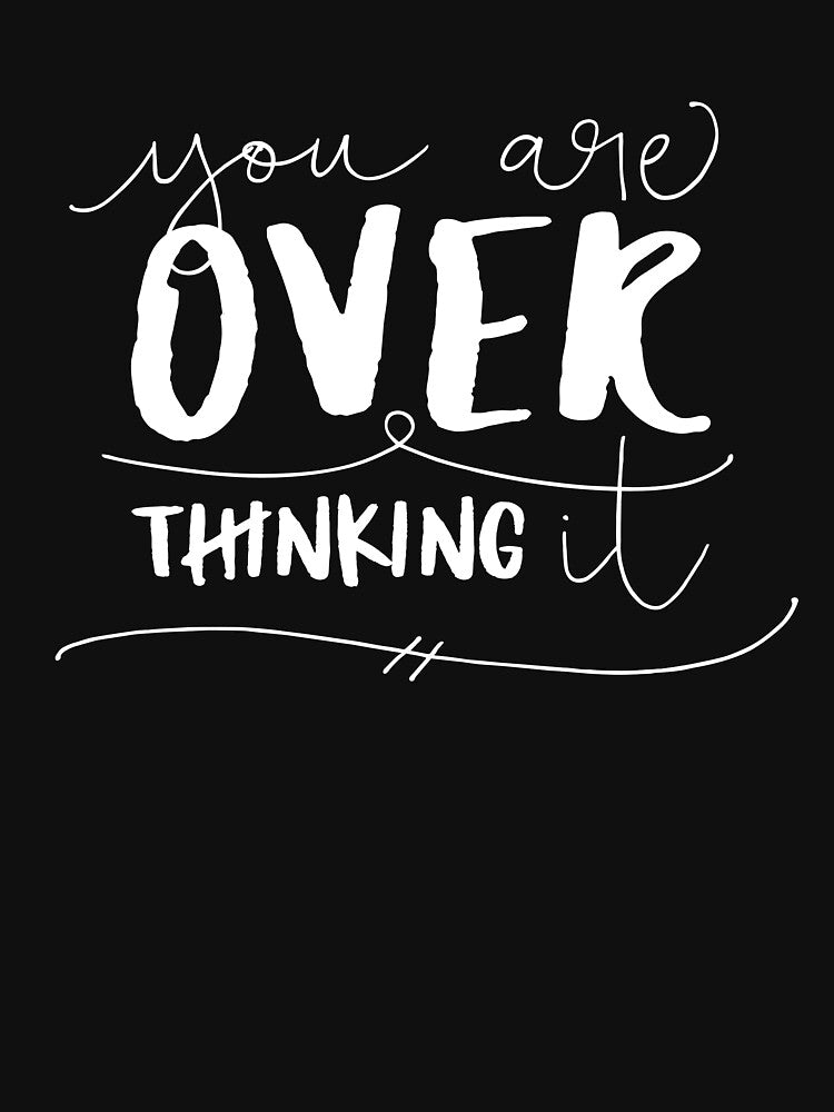 You Are Overthinking It by ZoollGraphics