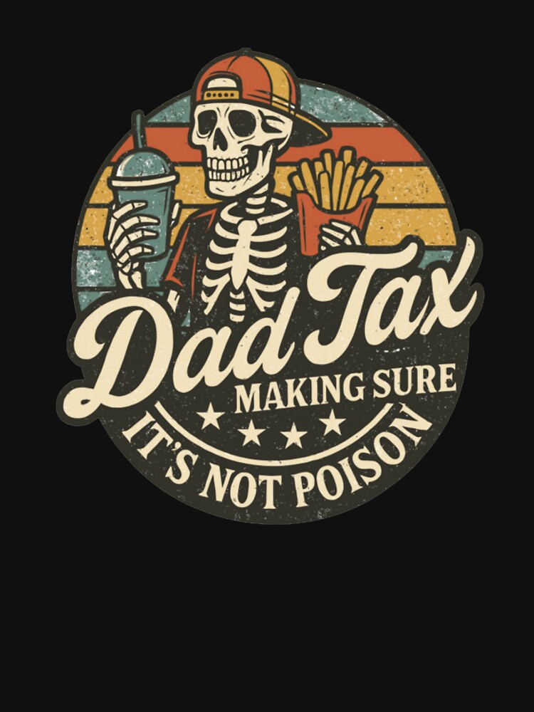 Dad Tax Making Sure It's Not Poison Fathers Day by BriannaGatto