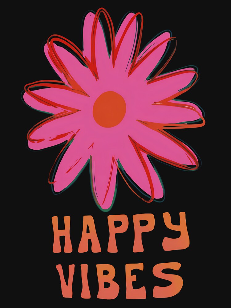 Happy Vibes Happy Days by Flow-n-Flourish