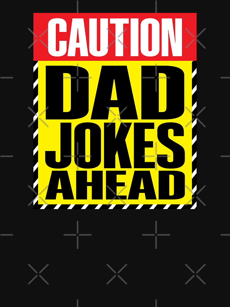 Caution Dad Jokes Ahead by onetrend
