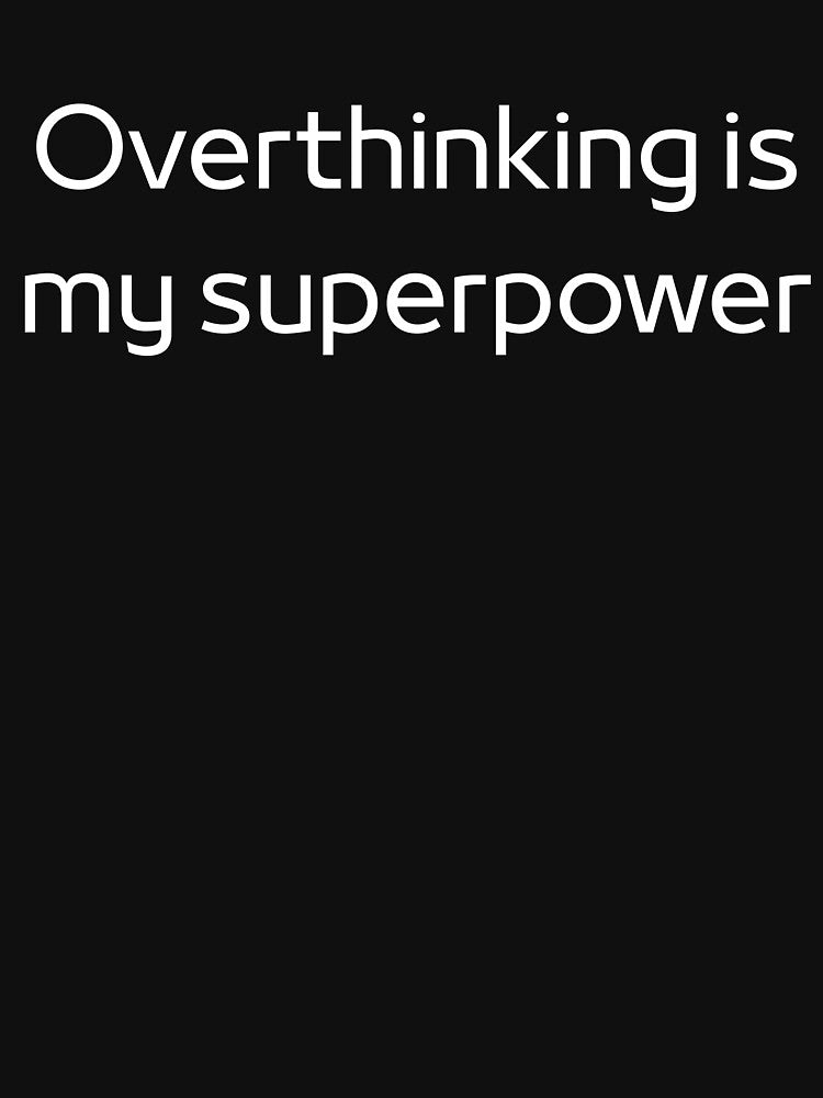 Overthinking is my superpower by dreamyspot