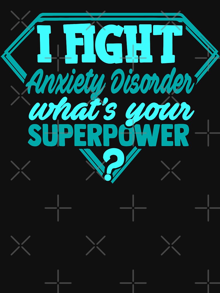 I Fight Anxiety Disorder What's Your Superpower by Kohend
