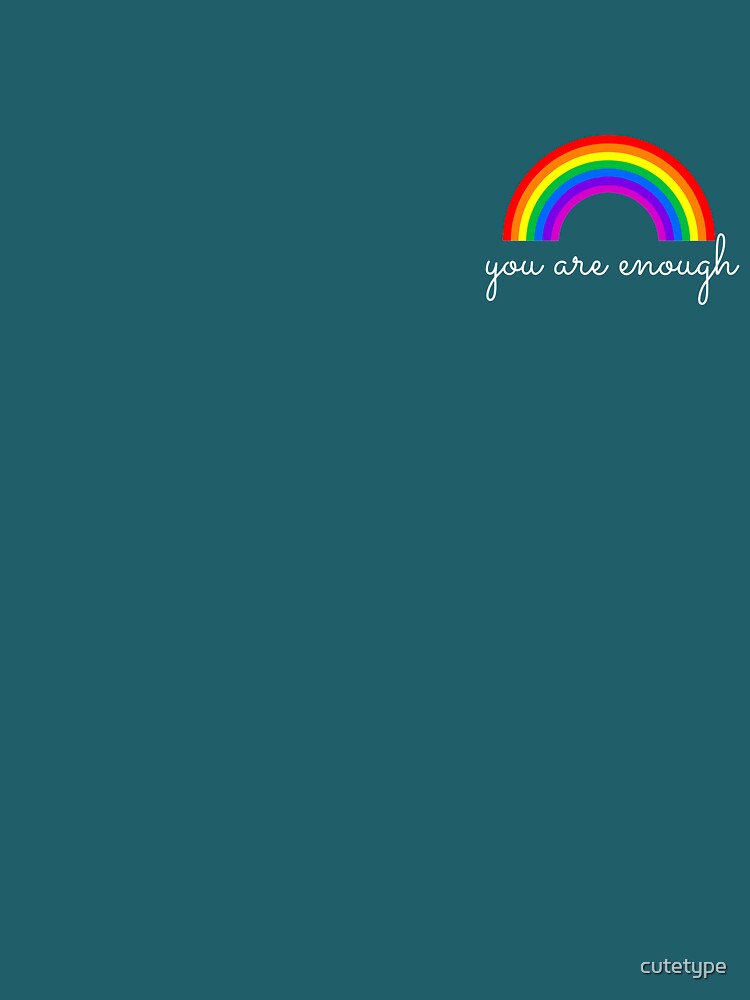 You Are Enough + Rainbow by cutetype