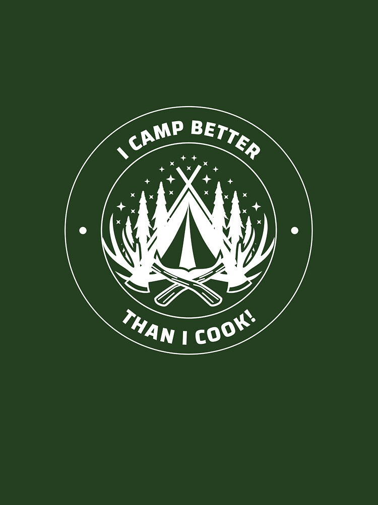 I Camp Better Than I Cook T Shirt by Bingley-Tees