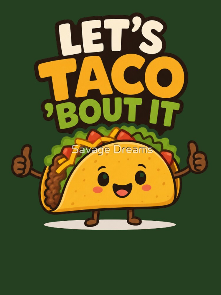 Let's Taco 'Bout It | Cute Kawaii Taco Pun Cartoon Design by Savage Dreams