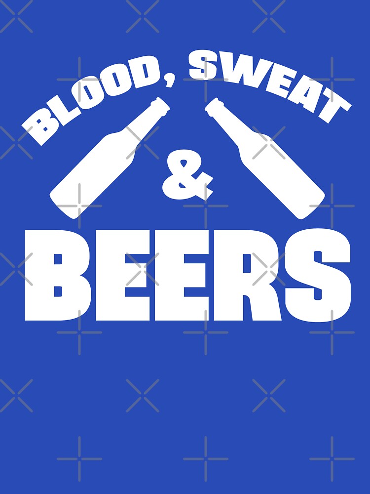Blood Sweat and Beers by goodtogotees