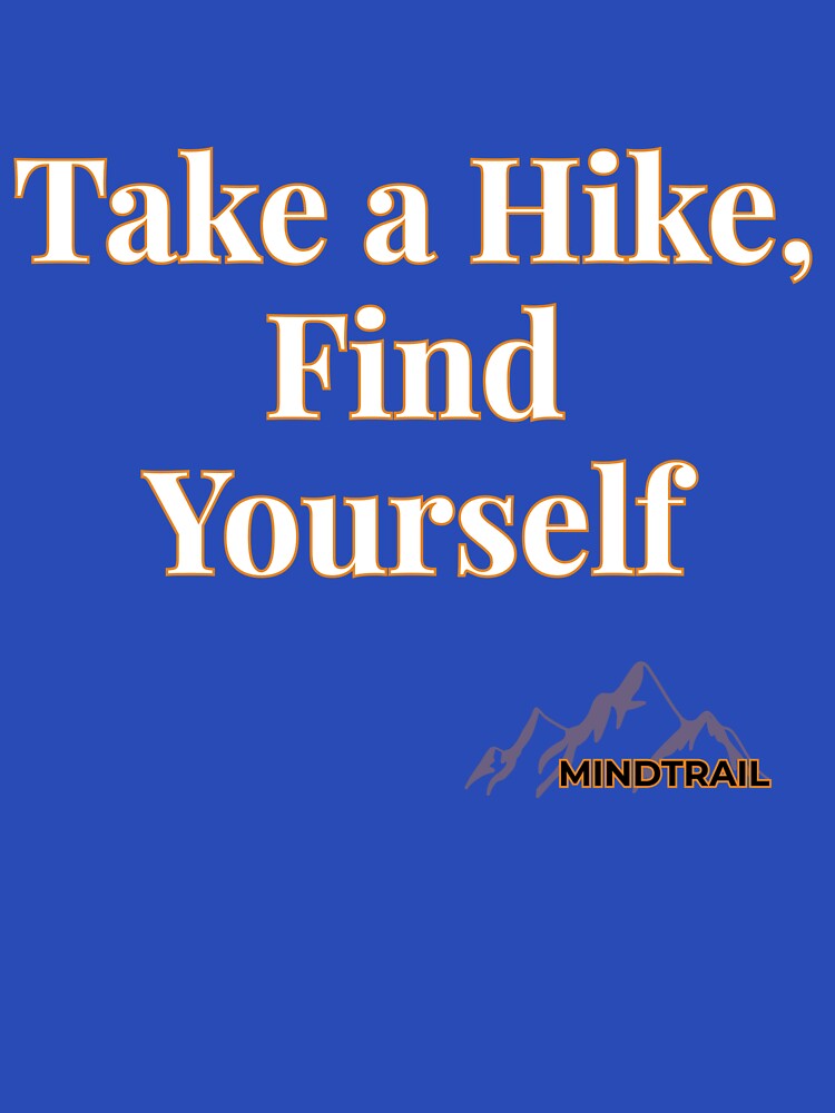 Take a Hike Find Yourself | Motivational Hiking Shirt – Mind Trail by Still Ronin Art