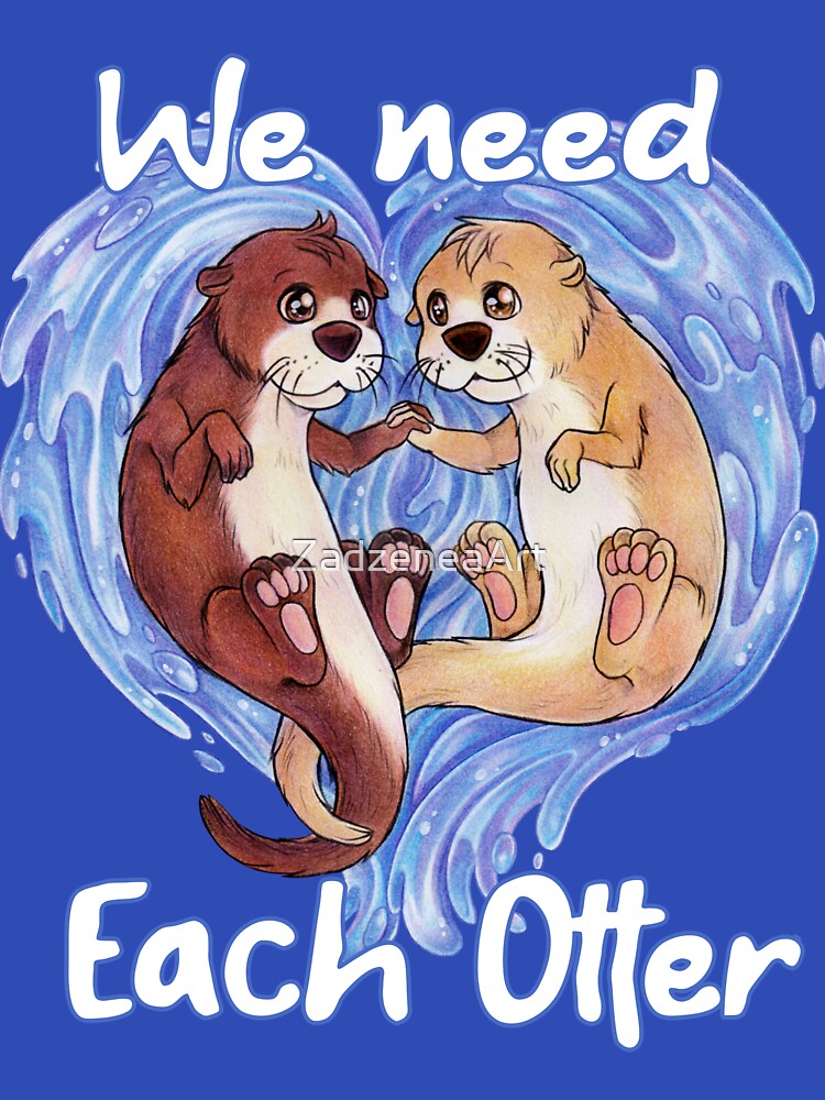 We need each otter - cute otter gift idea by ZadzeneaArt