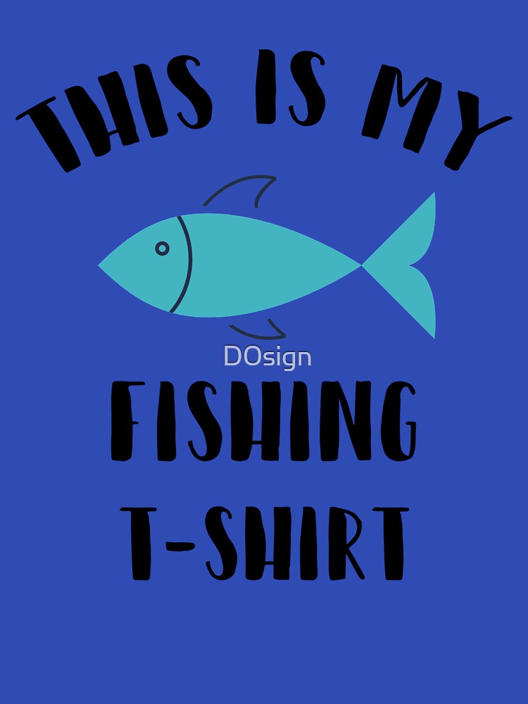 This is my fishing T-shirt by D0sign