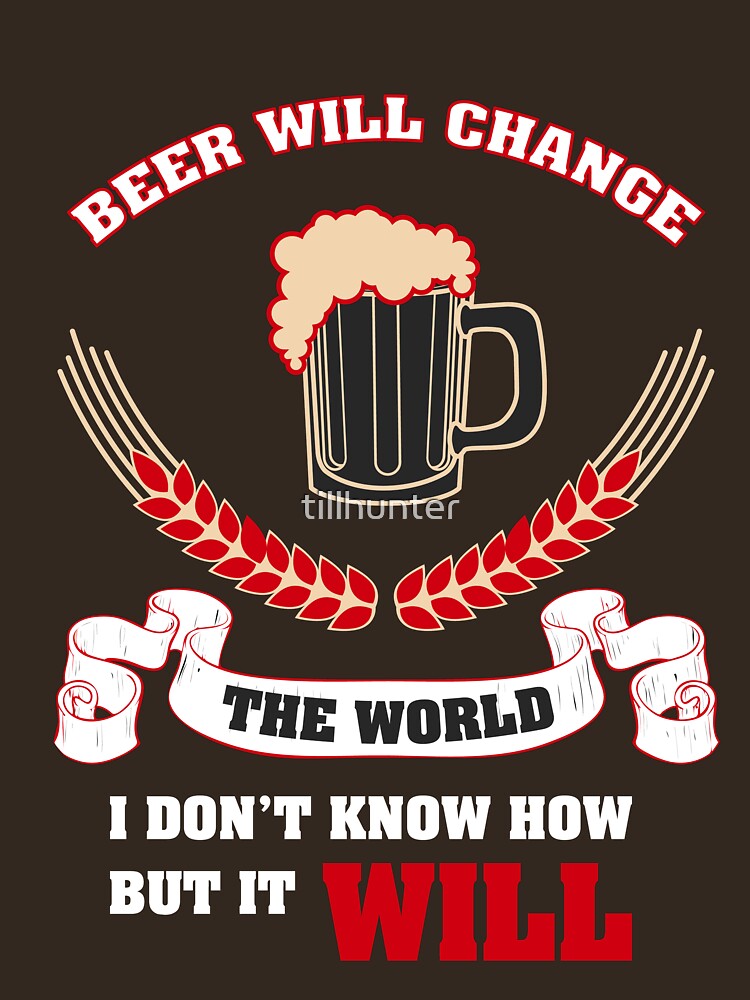 Beer will change the world - Funny beer saying. by tillhunter