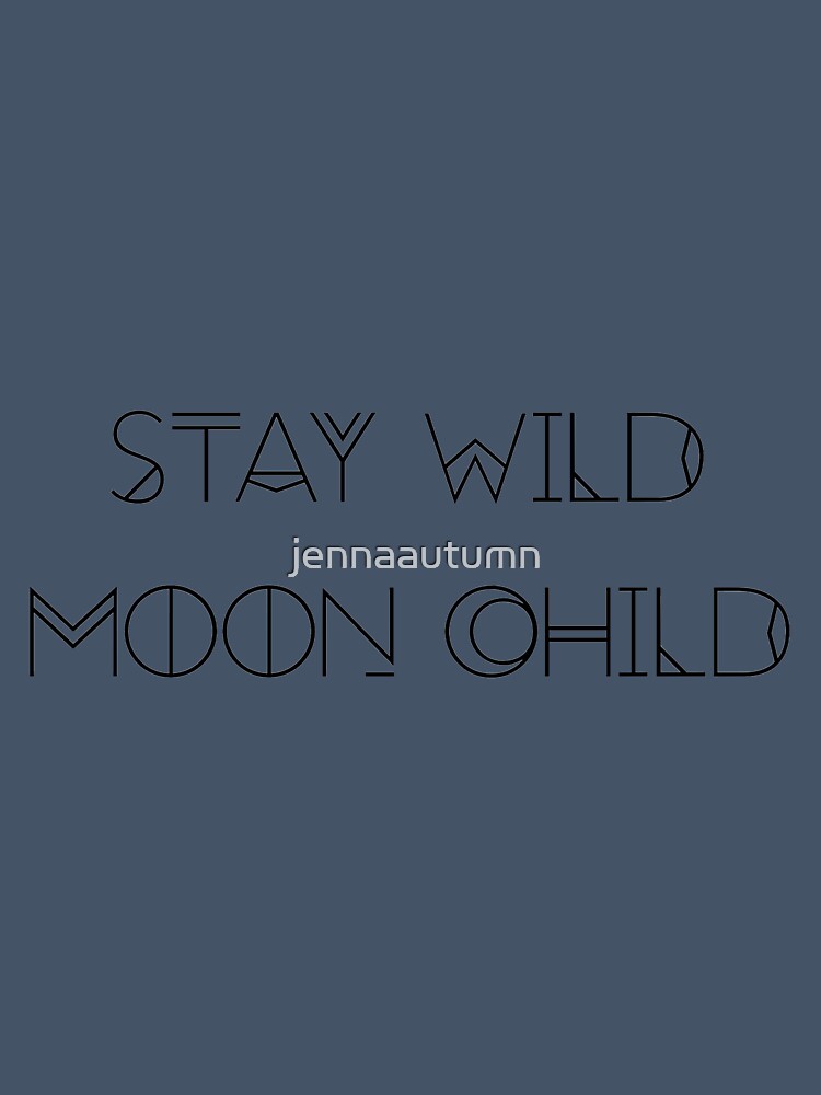 stay wild moon child by jennaautumn
