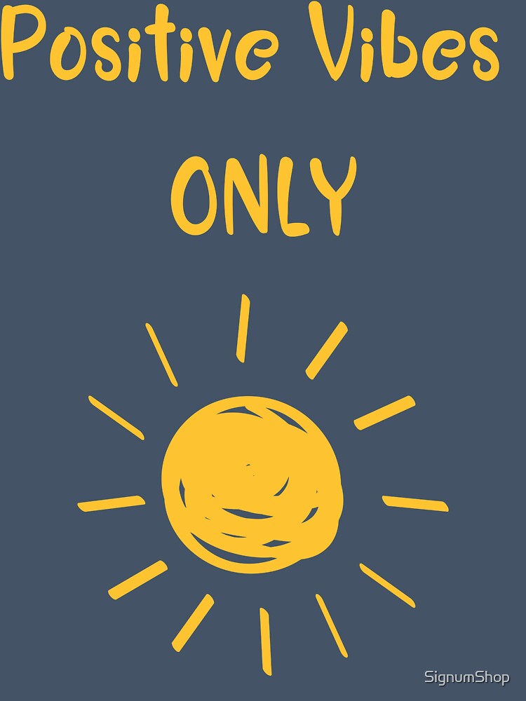 Positive Vibes Only by SignumShop