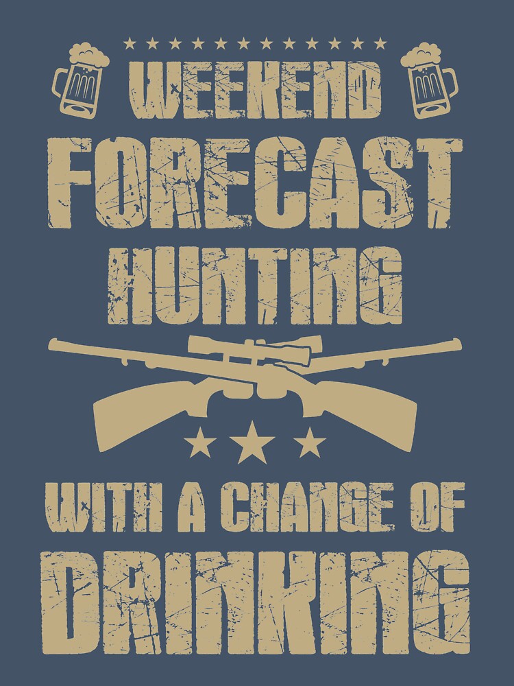 Weekend Forecast hunting with a chance of drinking by mmos