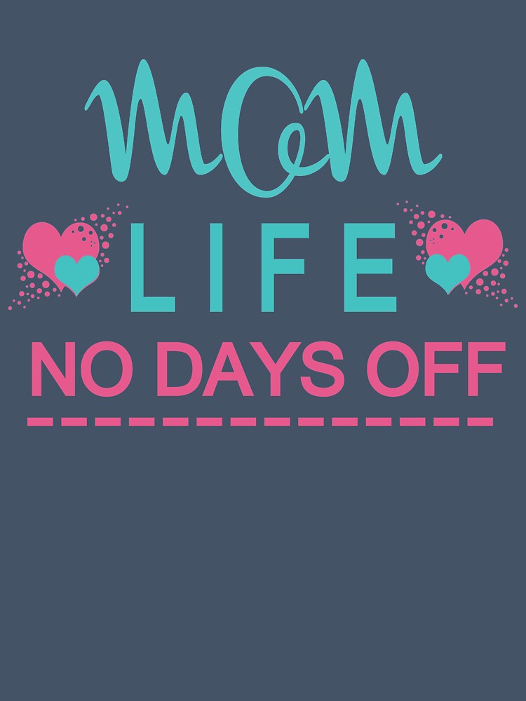 Mom Life No Days Off : Funny Mothers Day Gift by FunnyDSN