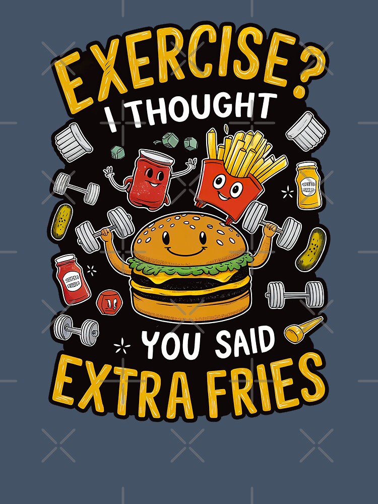 ''Exercise? I Thought you said Extra Fries'' Cute Humor Funny Sarcastic Gym T-Shirt by Witty Shirts