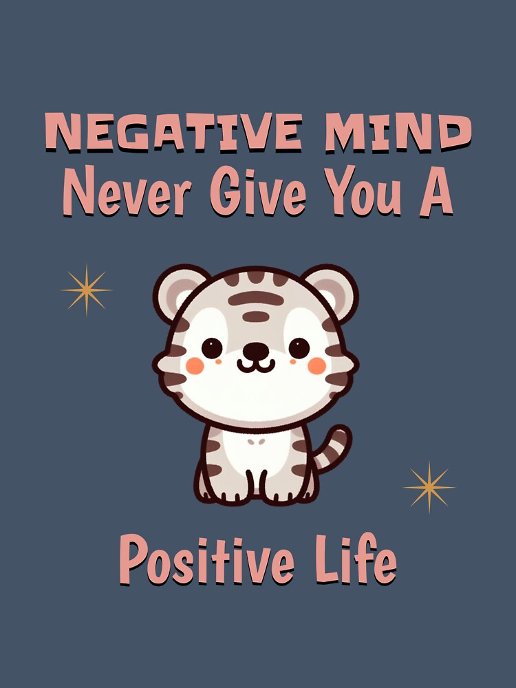 negative mind never give you a positive life Tiger by LemuellTrends