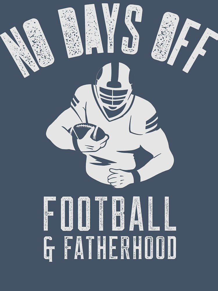 No Days Off, Football And Fatherhood by SuperstyleTees