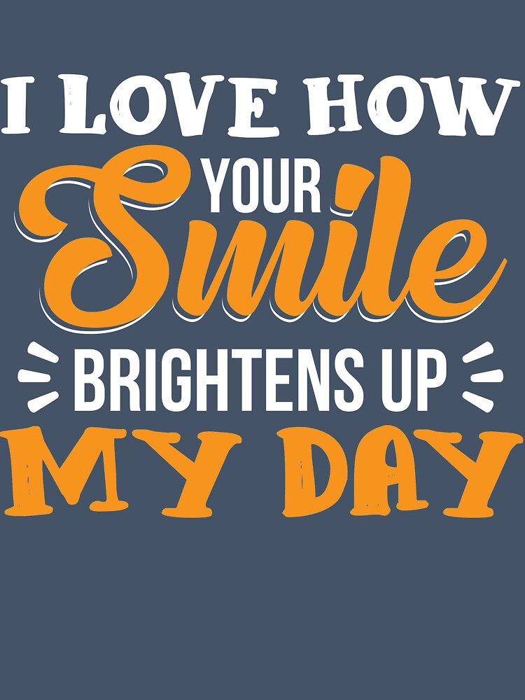 I love how your smile brightens up my life by mmos