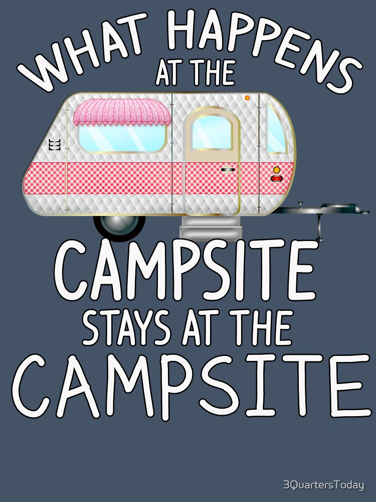 What Happens at the Campsite - Cool Camping Stuff by 3QuartersToday