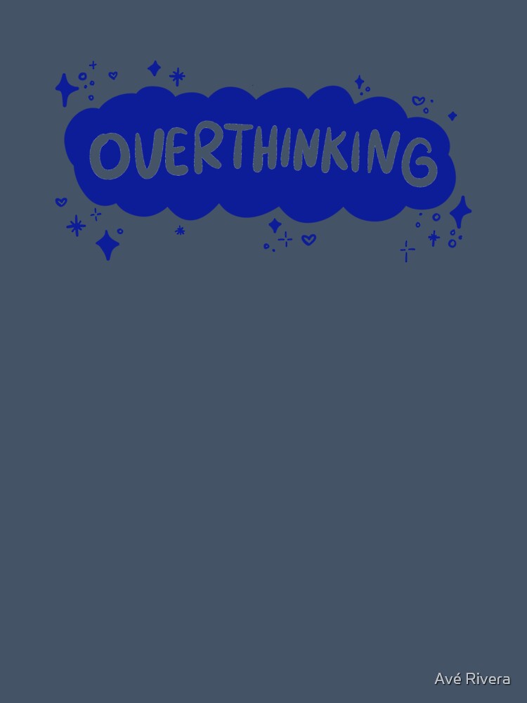 Overthinking by Avé Rivera