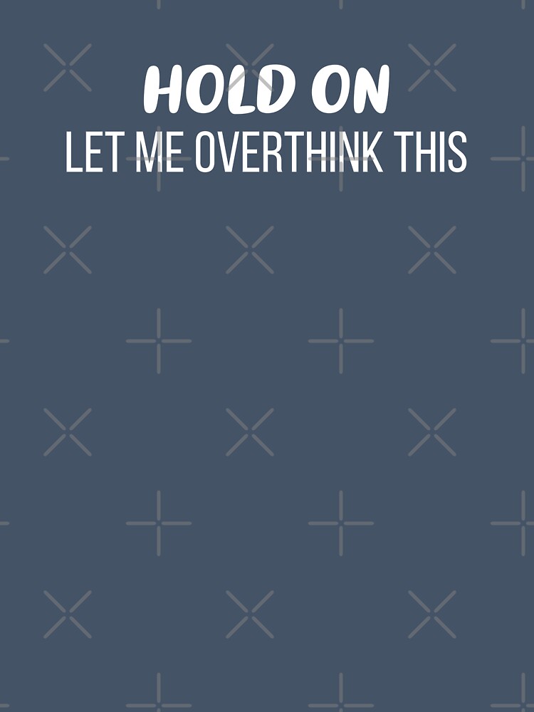 Hold On, Let Me Overthink This (Blue BG) by FilipeFerreira