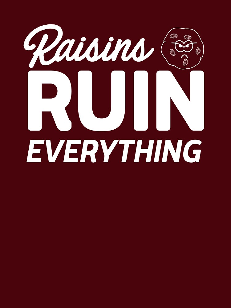 Raisins Ruin Everything by keepers