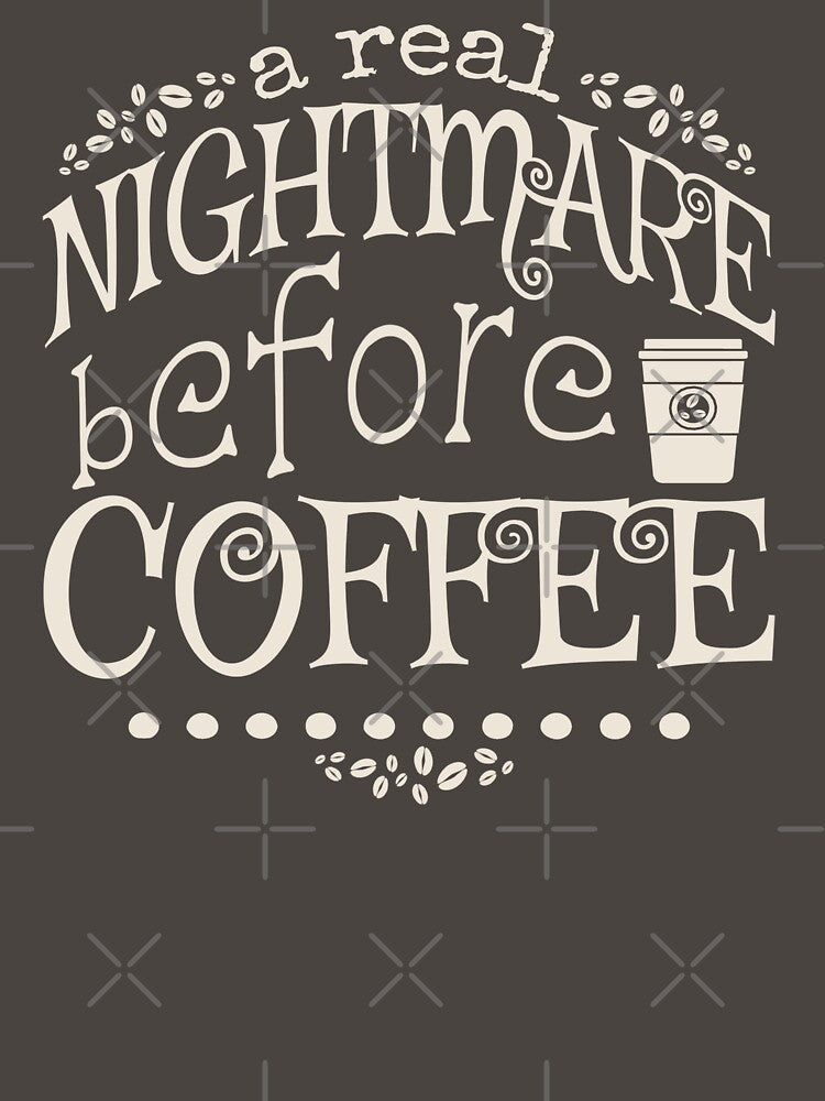 A Real Nightmare Before Coffee, Taupe Background by TrulyEpoque