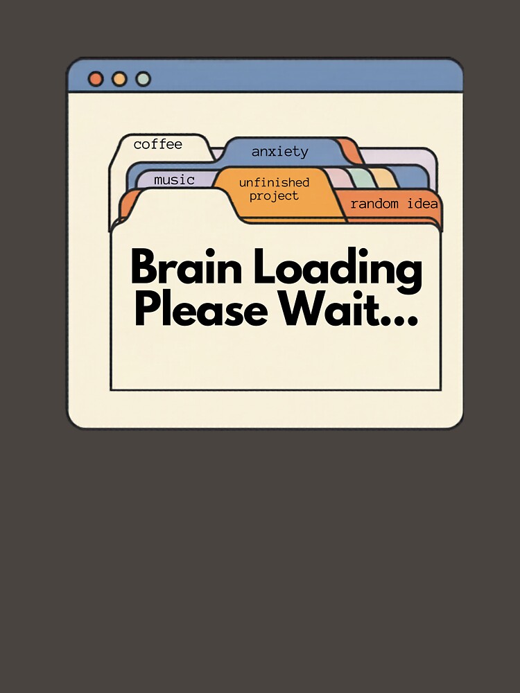 Brain Loading Please Wait – Funny Overthinking Design by Zuday