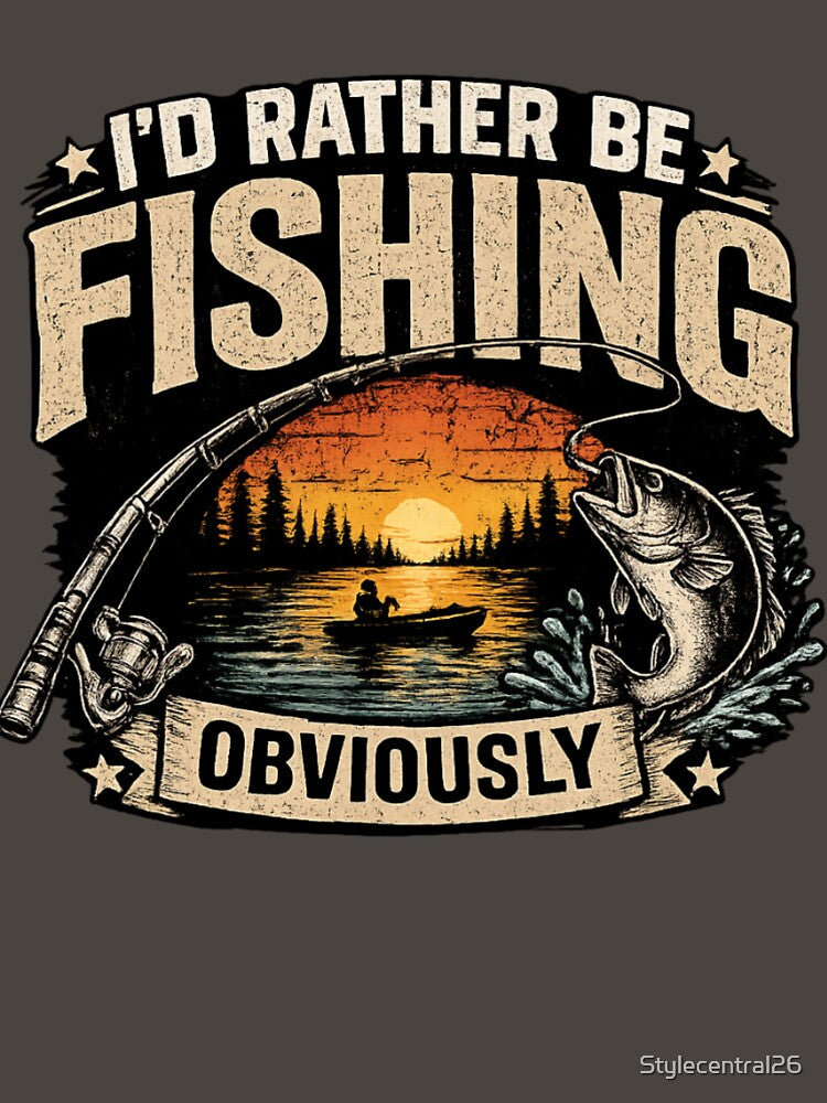 I'D RATHER BE FISHING OBVIOUSLY by Stylecentral26