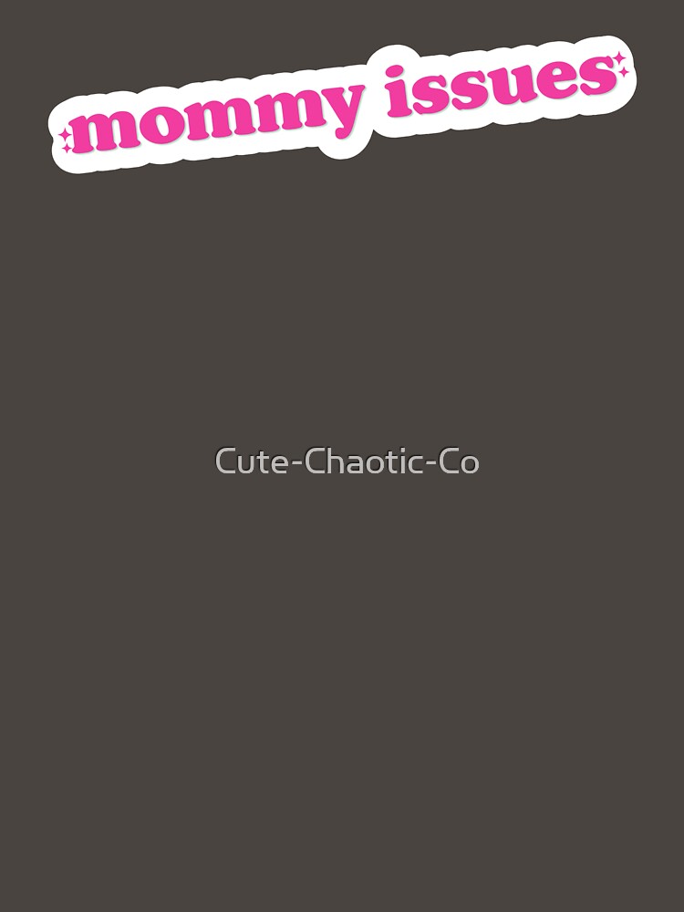 Mommy Issues by Cute-Chaotic-Co