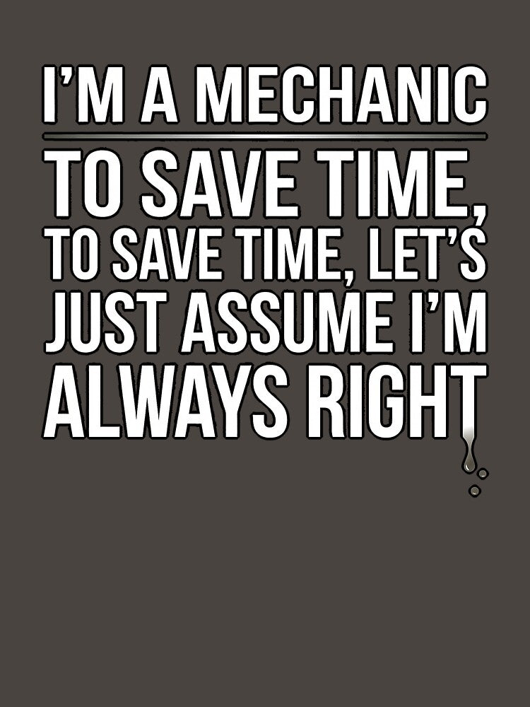 Assume I'm Always Right Mechanic T-Shirt by SayIt-Wear