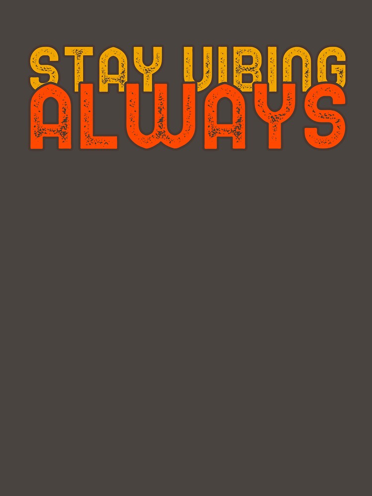 Stay Vibing, Always by EveCharmDesigns