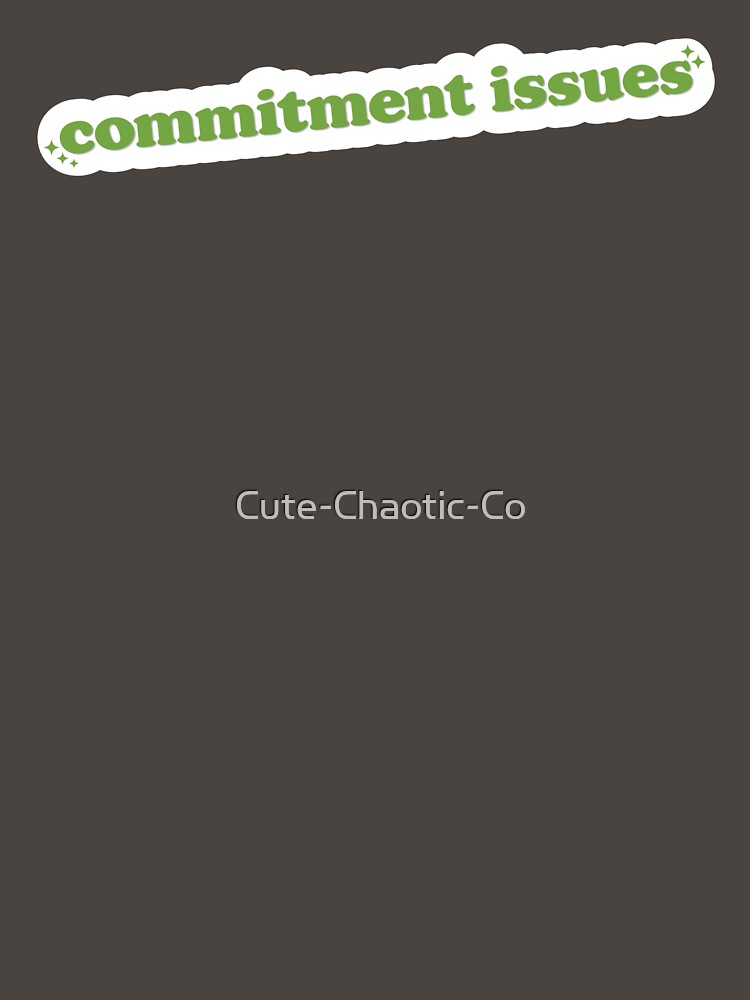 Commitment Issues by Cute-Chaotic-Co