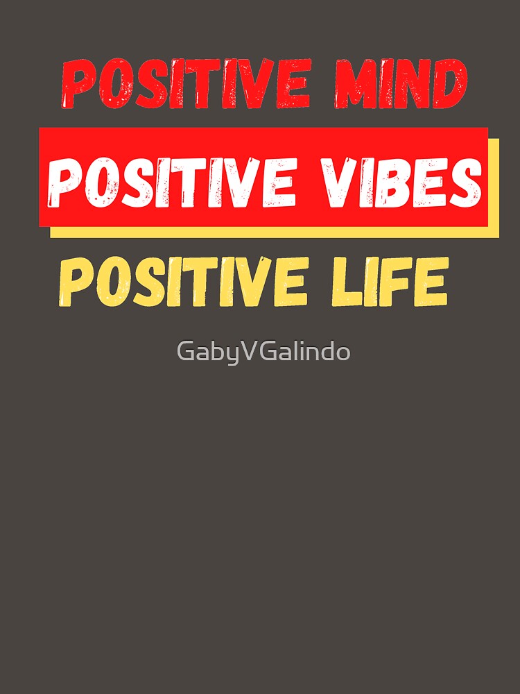 Positive mind. Positive vibes. Positive life. by GabyVGalindo