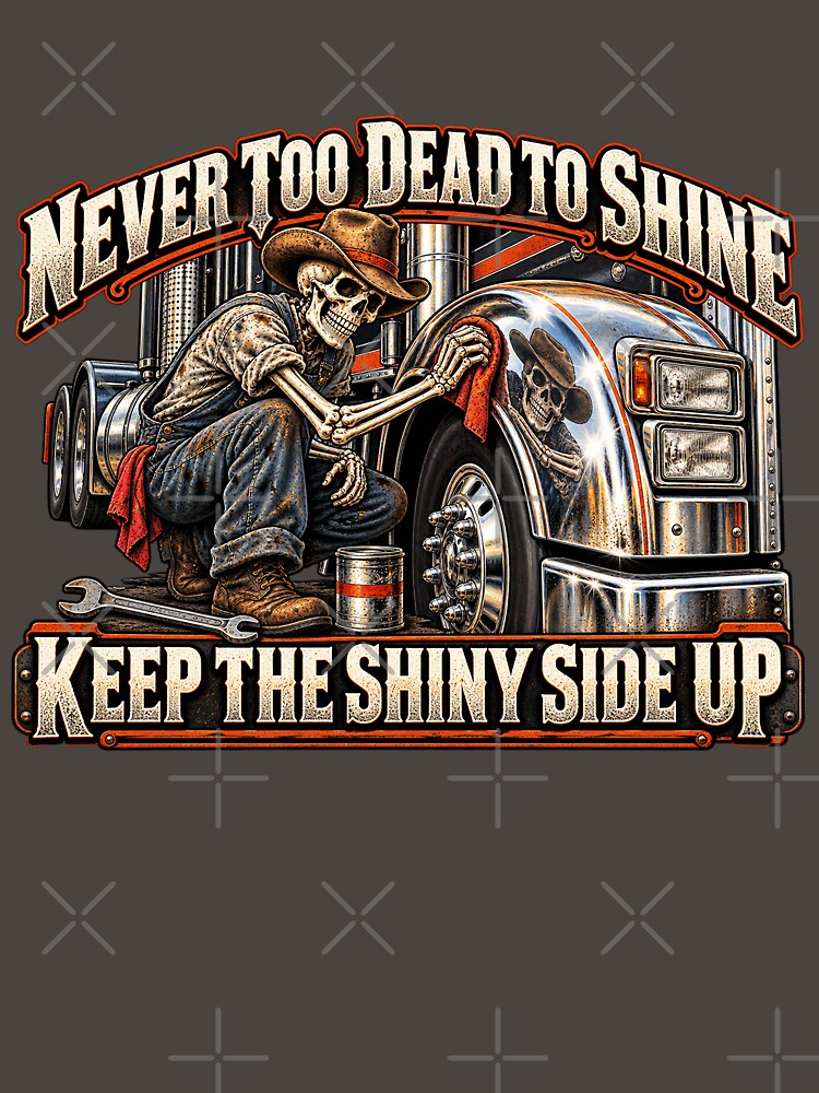 Never Too Dead To Shine | Keep The Shiny Side Up | Cowboy Skeleton Trucker Art by NomadForge