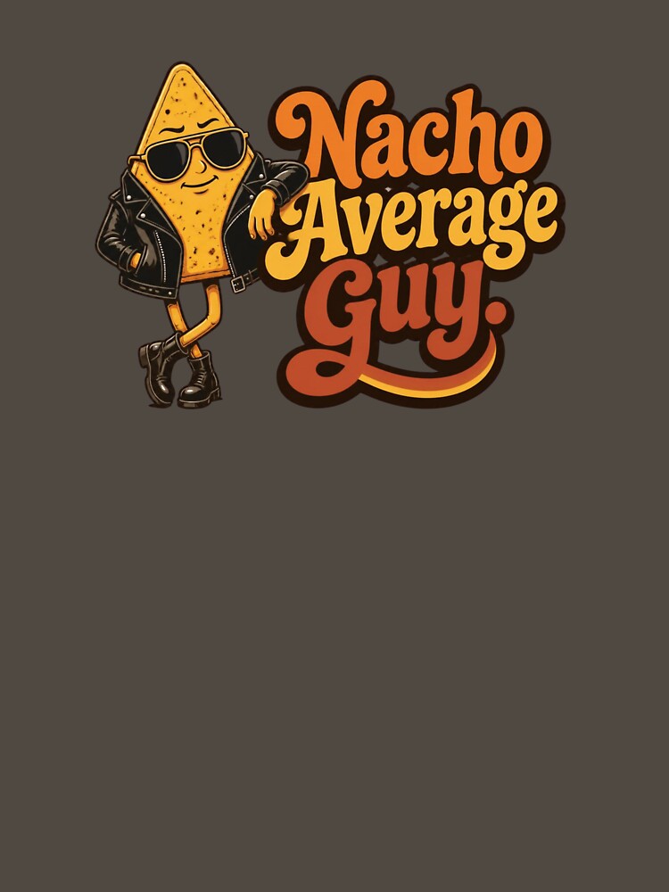 Nacho Average Guy – Funny Nacho Pun by LegacyWave