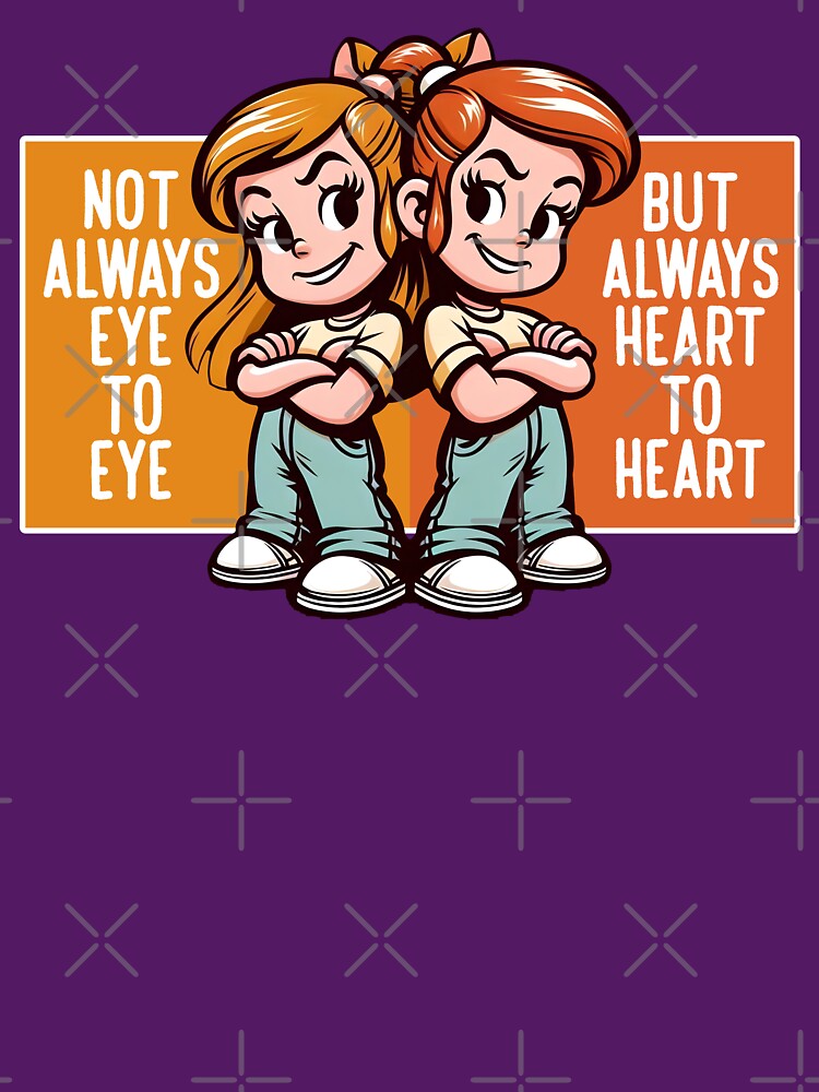 NOT ALWAYS EYE TO EYE BUT ALWAYS HEART TO HEART by KEF Custom