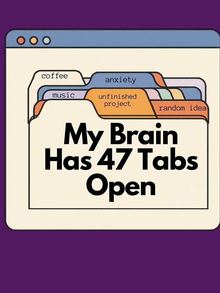 My Brain Has 47 Tabs Open – Funny Overthinking Design by Zuday