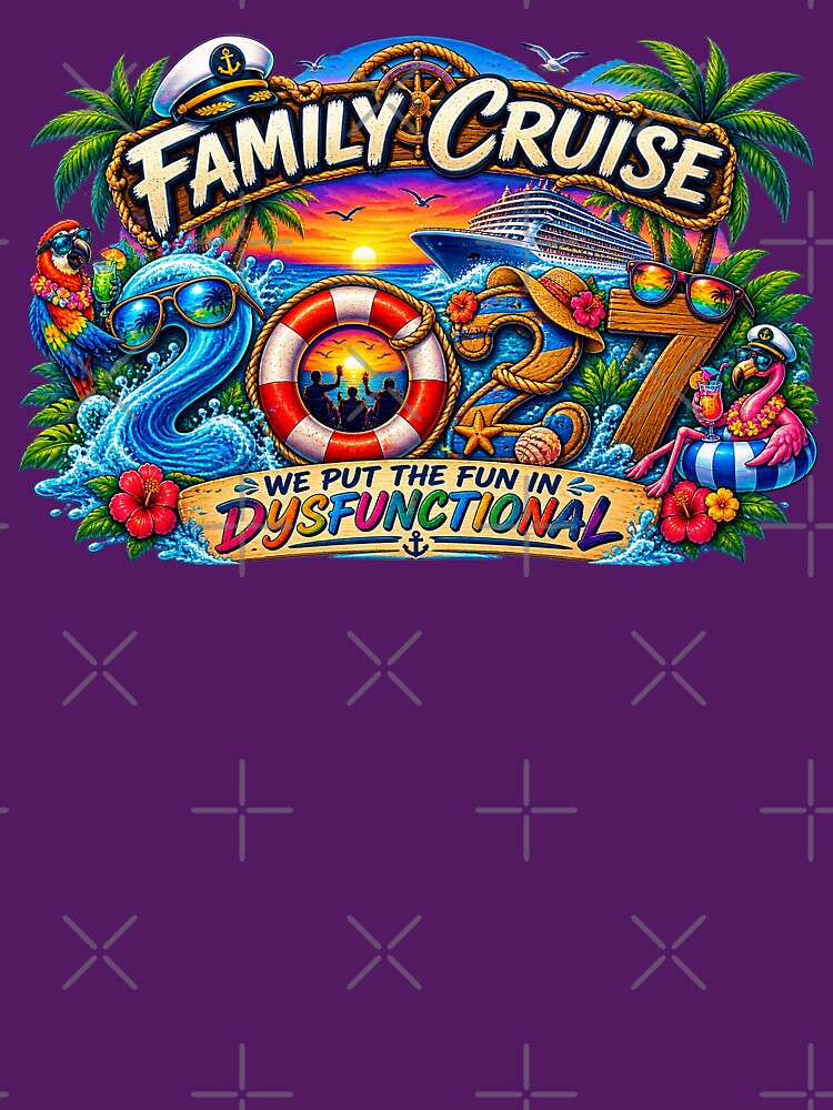 TRAVEL COLLECTION - FAMILY CRUISE - 2027 - WE PUT THE FUN IN DYSFUNCTIONAL v2 by WheelieGdArt