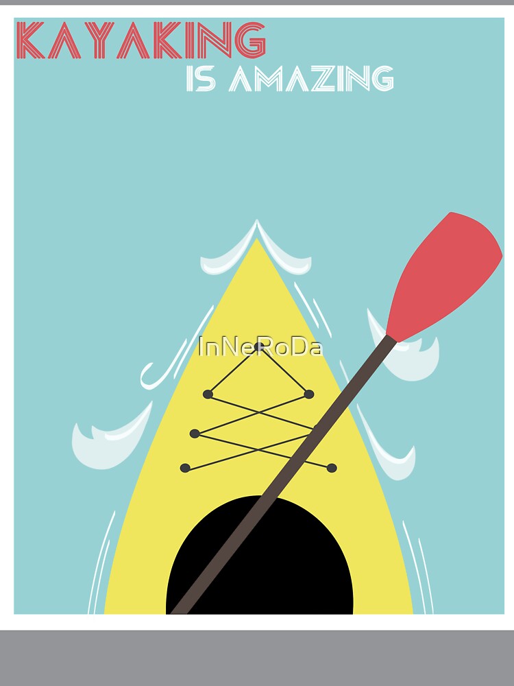 KAYAKING IS AMAZING by InNeRoDa