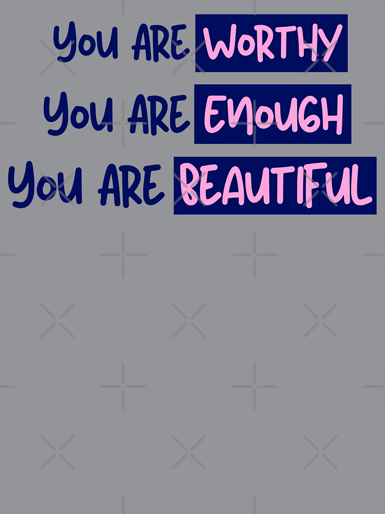 You Are Beautiful You are Worthy You are Enough by The Sober Art