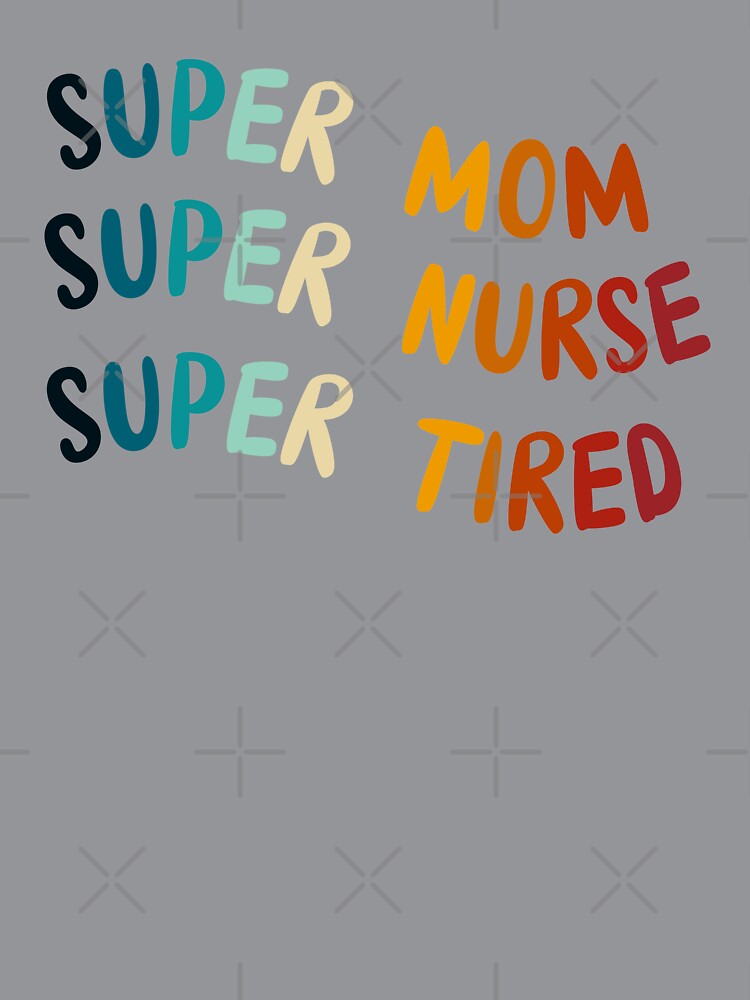 Super Mom Super Nurse Super Tired by KeekStudio