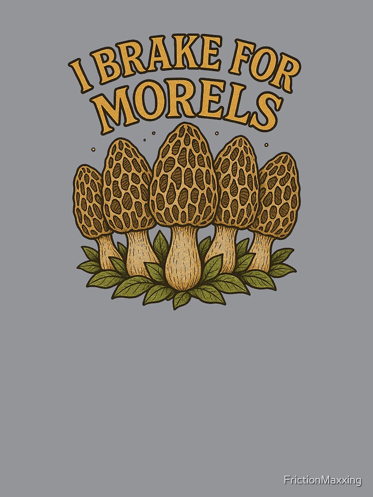 I break for Morels by FrictionMaxxing