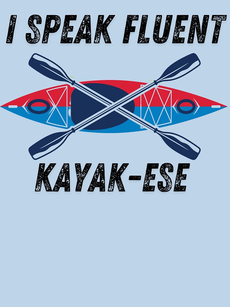 I speak Fluent Kayak-ese Funny Kayaker by andyandy20