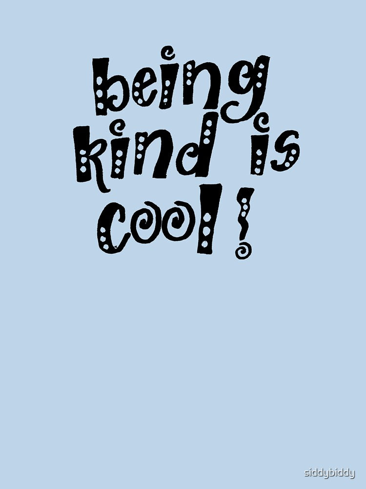 BEING KIND IS COOL! by siddybiddy