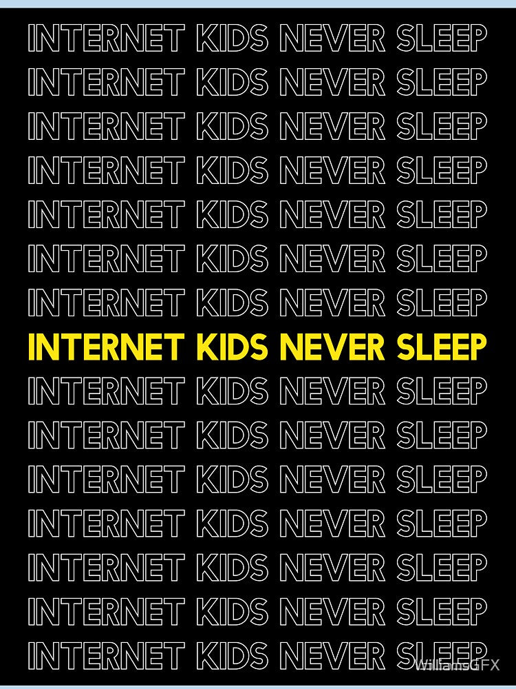 internet kids never sleep yellow by WilliamsGFX
