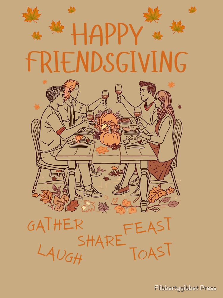 Happy Friendsgiving by Flibbertygibbet Press