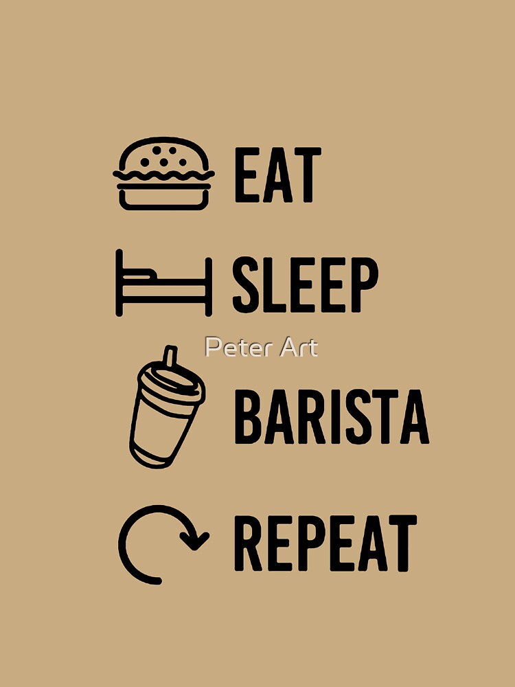 Barista Meme Eat Sleep Barista Repeat by Peter Art