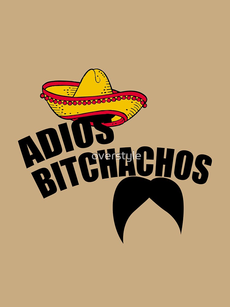 Adios Bitchachos by overstyle