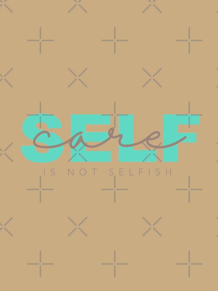 Selfcare Is Not Selfish by Creative 1111
